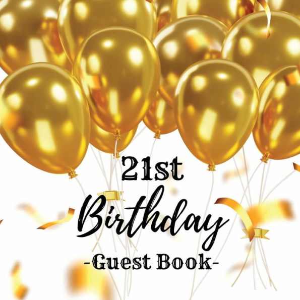 21st Birthday Guest Book Gold Balloons: Fabulous For Your Birthday Party - Keepsake of Family and Friends Treasured Messages And Photos