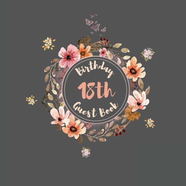 18th Birthday Guest Book Flowers: Fabulous For Your Birthday Party - Keepsake of Family and Friends Treasured Messages And Photos