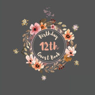 Title: 12th Birthday Guest Book Flowers: Fabulous For Your Birthday Party - Keepsake of Family and Friends Treasured Messages And Photos, Author: Sticky Lolly