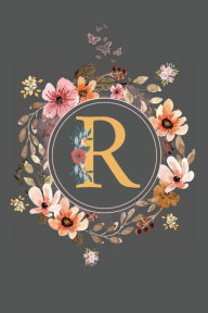 Title: Initial Letter R Floral Flower Notebook: A Simple Initial Letter Floral Themed Lined Notebook, Author: Sticky Lolly