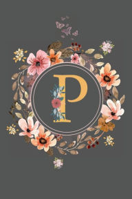 Title: Initial Letter P Floral Flower Notebook: A Simple Initial Letter Floral Themed Lined Notebook, Author: Sticky Lolly