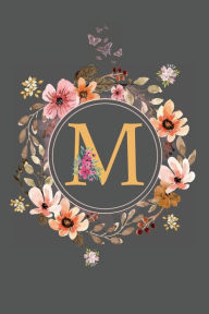 Title: Initial Letter M Floral Flower Notebook: A Simple Initial Letter Floral Themed Lined Notebook, Author: Sticky Lolly