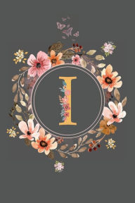 Title: Initial Letter I Floral Flower Notebook: A Simple Initial Letter Floral Themed Lined Notebook, Author: Sticky Lolly