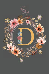 Title: Initial Letter D Floral Flower Notebook: A Simple Initial Letter Floral Themed Lined Notebook, Author: Sticky Lolly