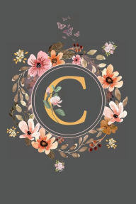 Title: Initial Letter C Floral Flower Notebook: A Simple Initial Letter Floral Themed Lined Notebook, Author: Sticky Lolly