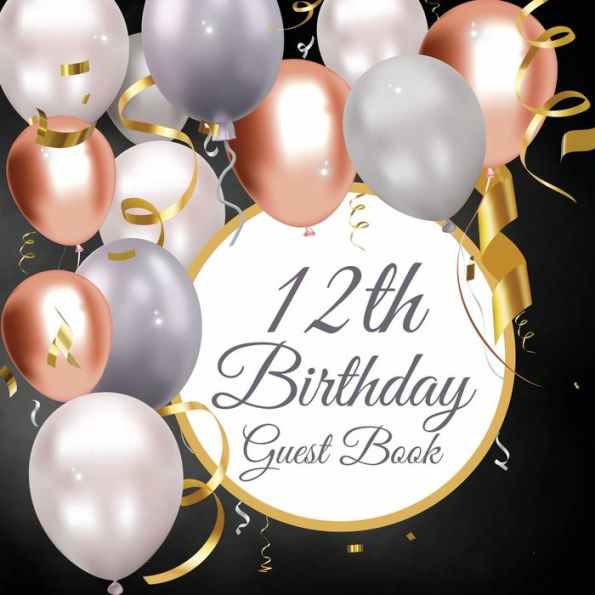 12th Birthday Guest Book Balloons: Fabulous For Your Birthday Party - Keepsake of Family and Friends Treasured Messages And Photos