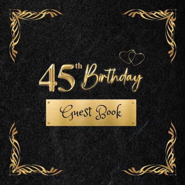 45th Birthday Guest Book Black: Fabulous For Your Birthday Party - Keepsake of Family and Friends Treasured Messages And Photos