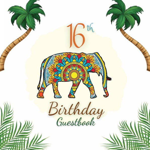 16th Birthday Guest Book Elephant Mandala: Fabulous For Your Birthday Party - Keepsake of Family and Friends Treasured Messages and Photos