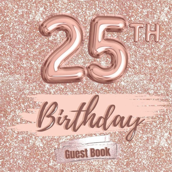 25th Birthday Guest Book Gold: Fabulous For Your Birthday Party - Keepsake of Family and Friends Treasured Messages And Photos