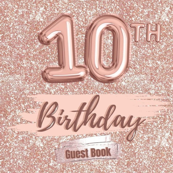 10th Birthday Guest Book Gold: Fabulous For Your Birthday Party - Keepsake of Family and Friends Treasured Messages And Photos