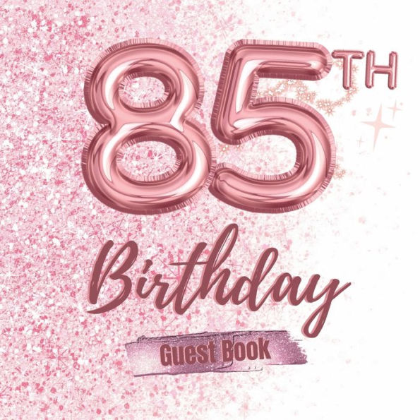 85th Birthday Guest Book: Fabulous For Your Birthday Party - Keepsake of Family and Friends Treasured Messages And Photos