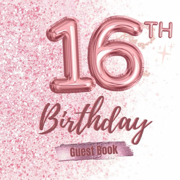 16th Birthday Guest Book: Fabulous For Your Birthday Party - Keepsake of Family and Friends Treasured Messages And Photos