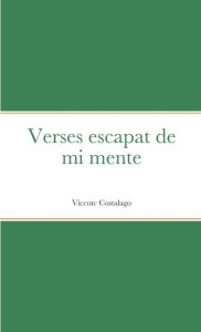 Title: Verses escapat de mi mente, Author: Vicente Costalago Vázuqez