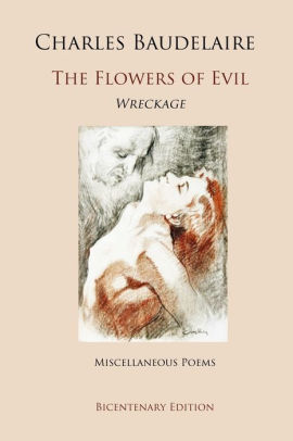 The Flowers of Evil: Including Wreckage (1866) and Miscellaneous Poems ...