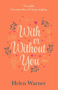 Title: With or Without You: the laugh-out-loud romantic bestseller to help see in the new year, Author: Helen Warner