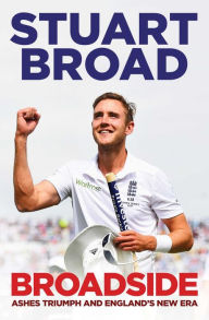 Title: Broadside: How We Regained the Ashes, Author: Stuart Broad