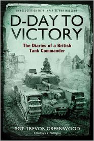 Title: D-Day to Victory: The Diaries of a British Tank Commander, Author: Trevor Greenwood