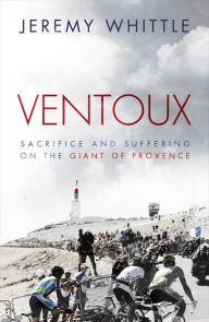 Title: Ventoux: Sacrifice and Suffering on the Giant of Provence, Author: Jeremy Whittle