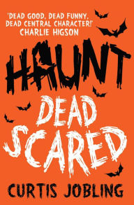 Title: Haunt: Dead Scared, Author: Curtis Jobling