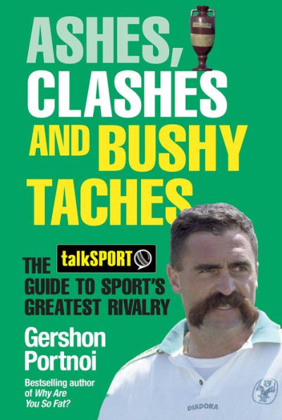 Ashes, Clashes and Bushy Taches: The talkSPORT Guide to Sport's Greatest Rivalry