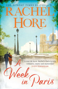 Title: A Week in Paris: A gripping page-turner set in wartime Paris from the Sunday Times bestselling author of The Hidden Years, Author: Rachel Hore