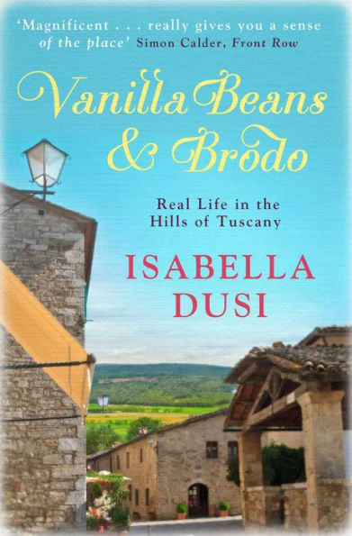 Vanilla Beans And Brodo: Real Life In The Hills Of Tuscany