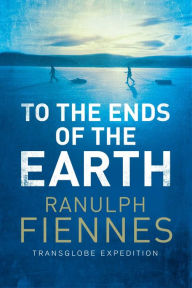 Title: To the Ends of the Earth, Author: Ranulph Fiennes