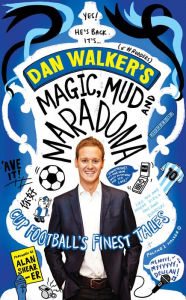 Title: Magic, Mud and Maradona: Cup Football's Finest Tales, Author: Dan Walker