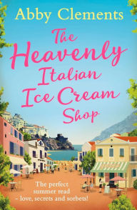 Title: The Heavenly Italian Ice Cream Shop, Author: Abby Clements