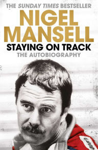 Title: Staying on Track: The Autobiography, Author: Nigel Mansell