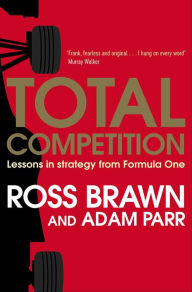 Title: Total Competition: Lessons in Strategy from Formula One, Author: Ross Brawn