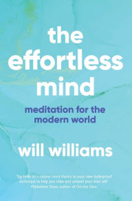 Title: The Effortless Mind: Meditation for the Modern World, Author: Will Williams