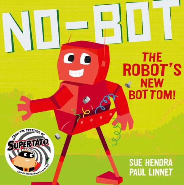 No-Bot the Robot's New Bottom: A laugh-out-loud picture book from creators of Supertato!