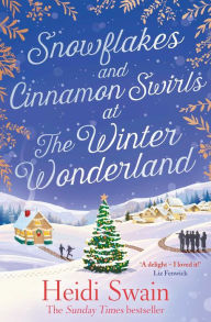 Title: Snowflakes and Cinnamon Swirls at the Winter Wonderland: The perfect Christmas read to curl up with this winter, Author: Heidi Swain