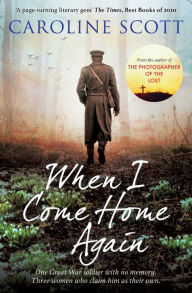 Title: When I Come Home Again: 'A page-turning literary gem' THE TIMES, BEST BOOKS OF 2020, Author: Caroline Scott
