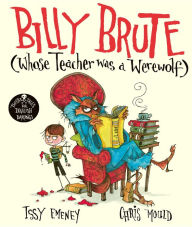 Title: Billy Brute Whose Teacher Was a Werewolf, Author: Issy Emeney