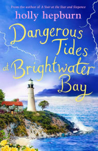 Title: Dangerous Tides at Brightwater Bay: Part three in the sparkling new series by Holly Hepburn!, Author: Holly Hepburn