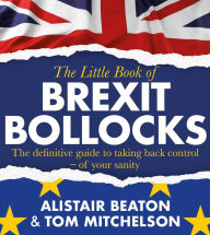 Title: The Little Book of Brexit Bollocks, Author: Alistair Beaton