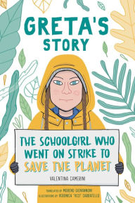 Title: Greta's Story: The Schoolgirl Who Went on Strike to Save the Planet, Author: Valentina Camerini