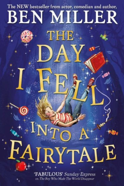 The Day I Fell Into a Fairytale: The smash hit classic adventure from Ben Miller
