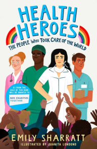Title: Health Heroes: The People Who Took Care of the World, Author: Emily Sharratt