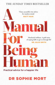 Books download ipad free A Manual for Being Human (English Edition) 9781471197482  by Dr Sophie Mort