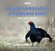 Title: A Guide To Mountain And Moorland Birds And Their Sounds, Author: Brett Westwood