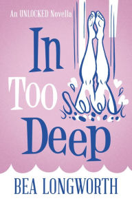 Title: In Too Deep, Author: Bea Longworth