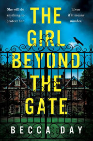 Title: The Girl Beyond the Gate: An absolutely unputdownable and gripping psychological thriller, Author: Becca Day