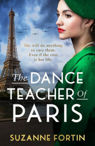 Title: The Dance Teacher of Paris: An absolutely heart-breaking and emotional WW2 historical romance, Author: Suzanne Fortin
