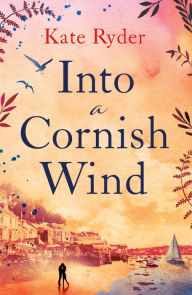 Title: Into a Cornish Wind: A heart warming romance novel set on the Cornish coast, Author: Kate Ryder