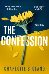 Title: The Confession: A totally addictive psychological thriller with a heart-stopping twist, Author: Charlotte Bigland