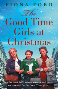 Title: The Good Time Girls at Christmas: A heart-warming and festive wartime saga, Author: Fiona Ford