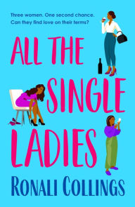 Title: All the Single Ladies: An unforgettable, emotional and relatable novel on family, friendship and love, Author: Ronali Collings